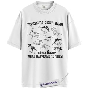 Alternative view of Dinosaurs Didn’t Read Shirt, Funny Reading Teacher T-Shirt, Literacy Awareness Graphic Tee for Book Lovers and Educators, Comfort Colors Shirt