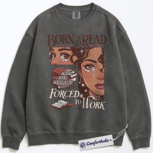 Born to Read Forced to Work Sweatshirt, Funny Book Lover Pullover, Pages Over Paychecks Reading Crewneck, Literary Aesthetic Gift for Readers, Bookworm Comfort Colors Sweatshirt