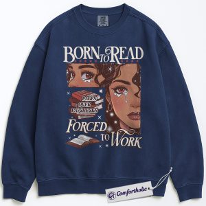 Born to Read Forced to Work Sweatshirt, Funny Reader Crewneck, Pages Over Paychecks Book Lover Pullover, Literary Aesthetic Gift for Bookworms, Comfort Colors Sweatshirt