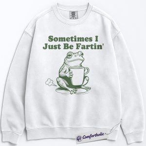 Sometimes I Just Be Fartin Sweatshirt, Funny Frog Pullover, Humorous Coffee Lover Graphic Crewneck, Cute Animal Joke Gift for Friends, Frog Lover Comfort Colors Sweatshirt