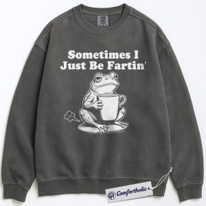 Sometimes I Just Be Fartin Sweatshirt, Funny Frog Crewneck, Cute Coffee Lover Pullover, Humorous Animal Joke Gift for Friends, Comfort Colors Sweatshirt
