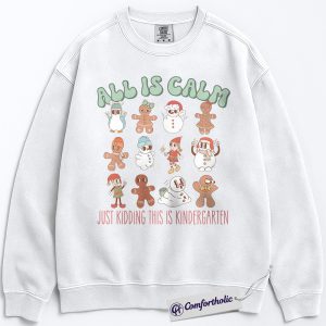 All Is Calm Just Kidding This Is Kindergarten Sweatshirt, Funny Teacher Christmas Pullover, Cute Holiday Classroom Graphic Crewneck, Gift for Kindergarten Teachers, Christmas Comfort Colors Sweatshirt