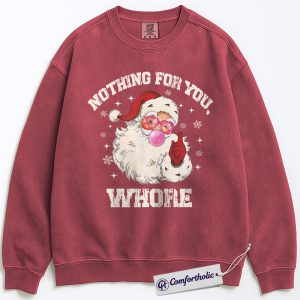 Nothing For You Whore Sweatshirt, Funny Santa Christmas Pullover, Sarcastic Holiday Graphic Crewneck, Adult Humor Gift for Friends, Christmas Comfort Colors Sweatshirt