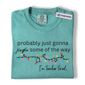 Probably Just Gonna Jingle Shirt, Funny Teacher Christmas T-Shirt, Cute Holiday Teacher Tired Graphic Tee, Christmas Gift for Educators, Christmas Comfort Colors Shirt