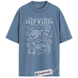 Deep Waters Shirt, Isaiah 43:2 Bible Verse T-Shirt, Christian Ocean Graphic Tee, Faith-Based Religious Gift, Inspirational Comfort Colors Shirt