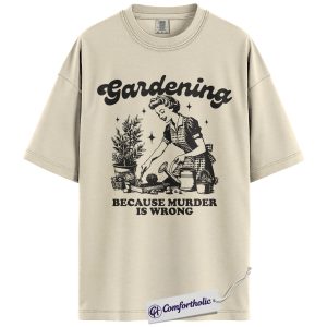 Funny Gardening Shirt, Because Murder Is Wrong T-Shirt, Vintage Garden Graphic Tee, Humorous Plant Lover Gift, Comfort Colors Shirt