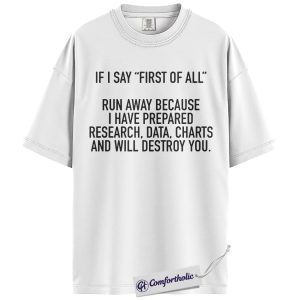 Alternative view of First of All Shirt, Bold Sarcastic Quote Typography Graphic Tee, Funny Research Data Humor T-Shirt, Gift for Teachers Analysts Researchers & Smart Professionals, Comfort Colors Shirt