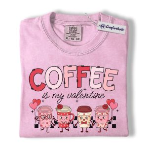 Coffee Is My Valentine Shirt, Cute Kawaii Coffee Cup Graphic Tee, Coffee Lover Valentine’s Day T-Shirt, Gift for Girlfriend, Wife & Best Friend, Comfort Colors Shirt