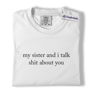 Alternative view of My Sister and I Talk Shit Shirt, Funny Sarcastic Quote Graphic Tee, Sister Bestie Matching T-Shirt, Birthday Gift for Sisters & Best Friends, Comfort Colors Shirt