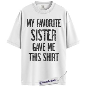 Alternative view of My Favorite Sister Gave Me This Shirt, Funny Sister Quote Graphic Tee, Sister Gift Idea T-Shirt, Birthday Gift for Sisters & Best Friends, Comfort Colors Shirt