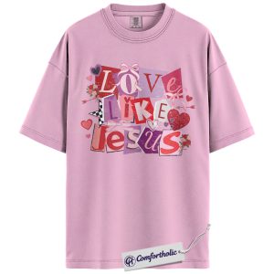 Love Like Jesus Shirt, Christian Valentine Graphic Tee, Faith-Based Jesus T-Shirt, Valentine’s Day Gift for Christian Women