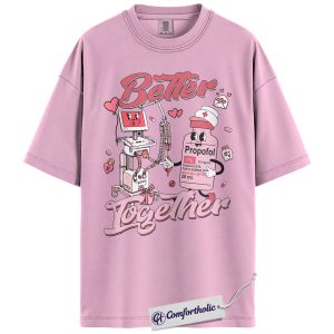 Anesthesia Better Together Shirt, Funny Propofol Graphic Tee, CRNA Nurse Anesthetist T-Shirt, Valentine Gift for Anesthesiologists, Comfort Colors Shirt