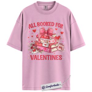 All Booked for Valentines Shirt, Book Lover Valentine Graphic Tee, Romantic Bookish T-Shirt, Valentine’s Day Gift for Readers & Bookworms, Comfort Colors Shirt