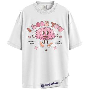 Alternative view of I Lobe You Shirt, Funny Brain Anatomy Valentine Tee, Cute Psychology & Neuroscience Pun T-Shirt, Neuro Gift for Psychologists & Neurology Nurses, Comfort Colors Shirt