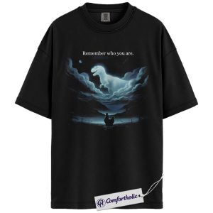 Remember Who You Are Shirt, Inspirational Dinosaur Fantasy Graphic Tee, Dark Aesthetic Art T-Shirt, Motivational Gift, Comfort Colors Shirt