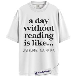 Alternative view of A Day Without Reading Shirt, Funny Bookish Quote T-Shirt, Reader Humor Tee, Gift for Book Lovers, Comfort Colors Shirt