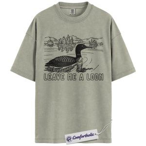 Leave Me A Loon Shirt, Funny Loon Bird Pun Graphic Tee, Introvert Nature Lover T-Shirt, Gift for Bird Watchers & Lake Cabin Lovers, Comfort Colors Shirt