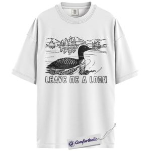 Alternative view of Leave Me A Loon Shirt, Funny Loon Bird Pun Graphic Tee, Introvert Nature Lover T-Shirt, Gift for Bird Watchers & Lake Cabin Lovers, Comfort Colors Shirt