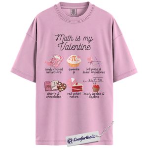 Math Is My Valentine Shirt, Cute Math Pun Graphic Tee, Math Teacher Valentine T-Shirt, Valentine’s Day Gift for Teachers, Comfort Colors Shirt