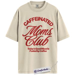 Caffeinated Moms Club Shirt, Funny Coffee Lover Graphic Tee, Mom Life Caffeine Addiction T-Shirt, Mother’s Day Gift for Moms, Comfort Colors Shirt
