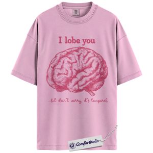 I Lobe You Anatomy Shirt, Funny Brain Science Graphic Tee, Neurology Student T-Shirt, Valentine Gift for Medical & Nursing Students, Comfort Colors Shirt
