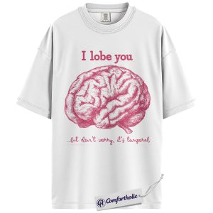 Alternative view of I Lobe You Anatomy Shirt, Funny Brain Science Graphic Tee, Neurology Student T-Shirt, Valentine Gift for Medical & Nursing Students, Comfort Colors Shirt