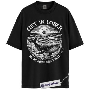 Christian Whale Shirt, Get In Loser We’re Doing God’s Will Graphic Tee, Jonah 1:17 Bible Verse T-Shirt, Church Youth Group Gift, Comfort Colors Shirt