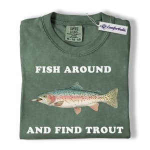 Funny Fishing Shirt, Fish Around and Find Trout Graphic Tee, Trout Fisherman Dad T-Shirt, Gift for Anglers, Comfort Colors Shirt