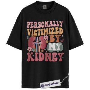 Kidney Disease Shirt, Personally Victimized by My Kidney Funny Graphic Tee, Nephrology Dialysis Patient T-Shirt, Gift for Kidney Warriors, Comfort Colors Shirt
