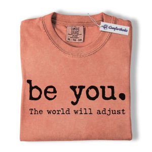 Be You Shirt, The World Will Adjust Quote Graphic Tee, Self Love Confidence T-Shirt for Women, Motivational Gift, Comfort Colors Shirt