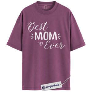 Best Mom Ever Shirt, Funny Mom Quote Graphic Tee, Mother’s Day Gift for Moms, Comfort Colors Shirt