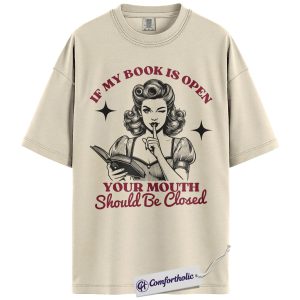 If My Book Is Open Your Mouth Should Be Closed Graphic Tee, Book Lover Shirt, Reading Humor T-Shirt, Gift for Readers, Comfort Colors Shirt