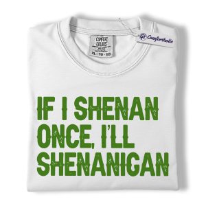 Alternative view of St Patrick’s Day Shirt, If I Shenan Once I’ll Shenanigan Graphic Tee, Funny Irish Quote T-Shirt, St Paddy’s Day Gift for Friends, Comfort Colors Shirt