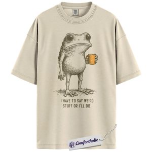 I Have To Say Weird Stuff Or I’ll Die Graphic Tee, Funny Introvert Shirt, Weird Humor Coffee T-Shirt, Gift for Socially Awkward Friends, Comfort Colors Shirt