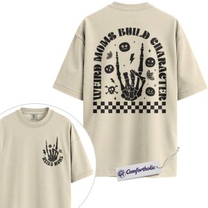 Live Weird Moms Build Character Graphic Tee, Weird Mom Shirt, Funny Mom T-Shirt, Mother's Day Gift for Moms, Comfort Colors Shirt 2-Sided