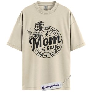 Every Great Mom Says The F Word Graphic Tee, Funny Mom Shirt, Sarcastic Mom T-Shirt, Mother's Day Gift for Moms, Comfort Colors Shirt