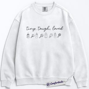 Tiny Tough Loved Sweatshirt, NICU Nurse Graphic Pullover, Preemie Baby Crewneck Sweatshirt, Comfort Colors Sweatshirt