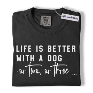 Dog Lover Shirt, Life Is Better With A Dog Quote Graphic Tee, Funny Dog Mom T-Shirt, Gift for Dog Owners, Comfort Colors Shirt