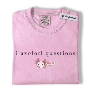 Axolotl Lover Shirt, I Axolotl Questions Funny Graphic Tee, Cute Axolotl T-Shirt for Pet Owners, Gift for Animal Lovers, Comfort Colors Shirt