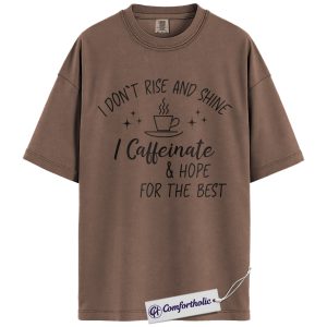 Coffee Lover Shirt, I Don’t Rise And Shine I Caffeinate Quote Graphic Tee, Caffeine Addict T-Shirt for Women, Funny Gift for Barista, Comfort Colors Shirt