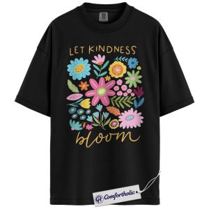 Let Kindness Bloom Shirt, Colorful Floral Spring Graphic Tee, Positive Quote Kindness T-Shirt, Teacher Appreciation Gift for Women & Educators, Comfort Colors Shirt